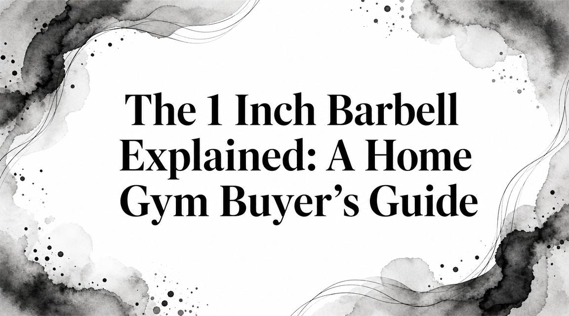 The 1 Inch Barbell Explained: A Home Gym Buyer's Guide