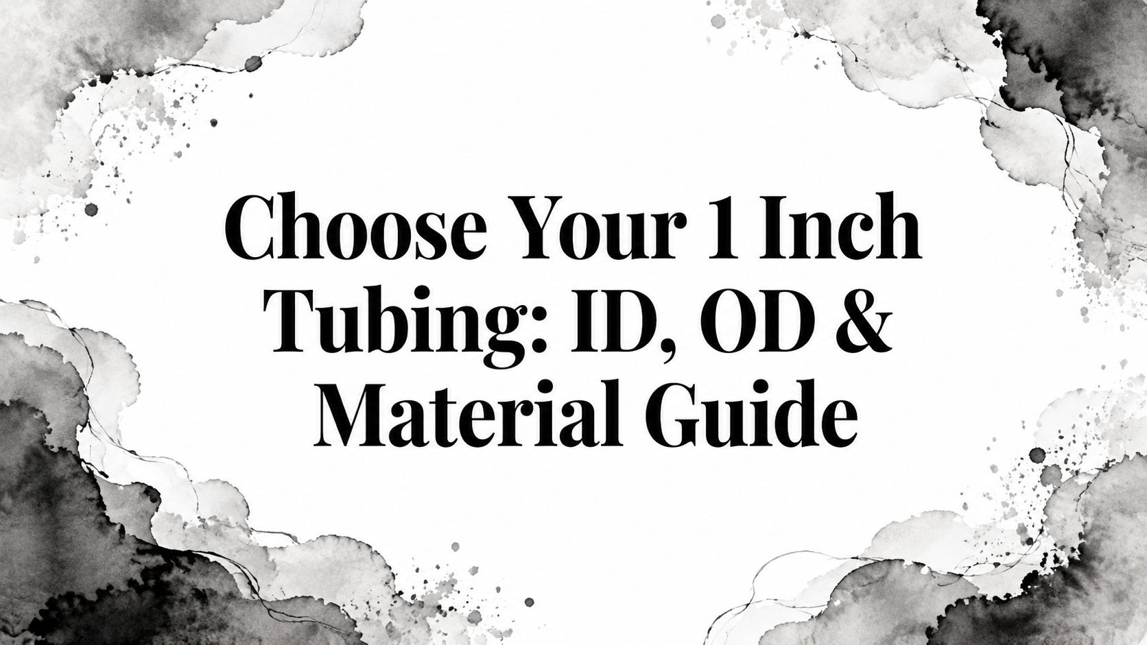 Choose Your 1 Inch Tubing: ID, OD & Material Guide