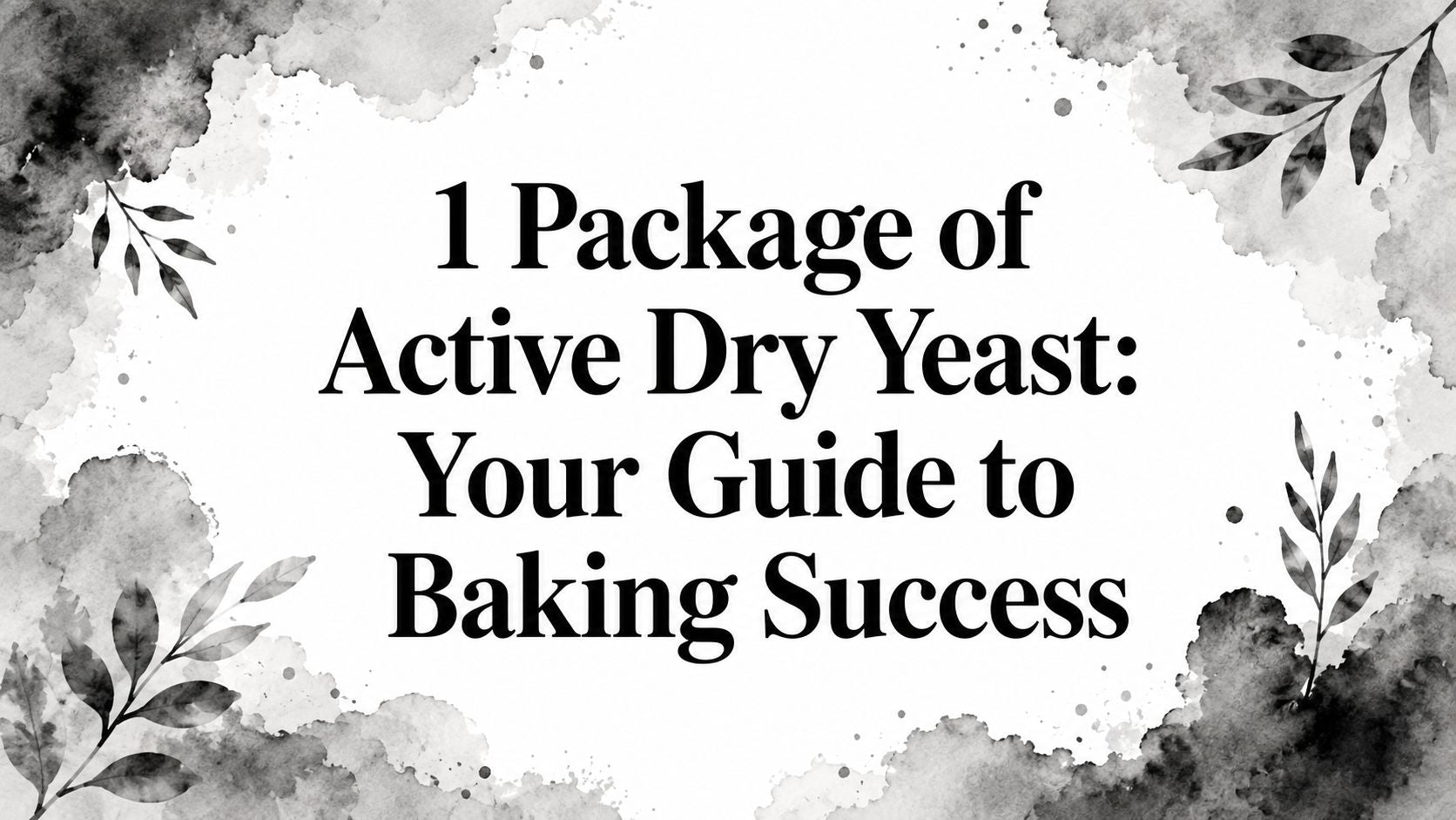 1 Package of Active Dry Yeast: Your Guide to Baking Success