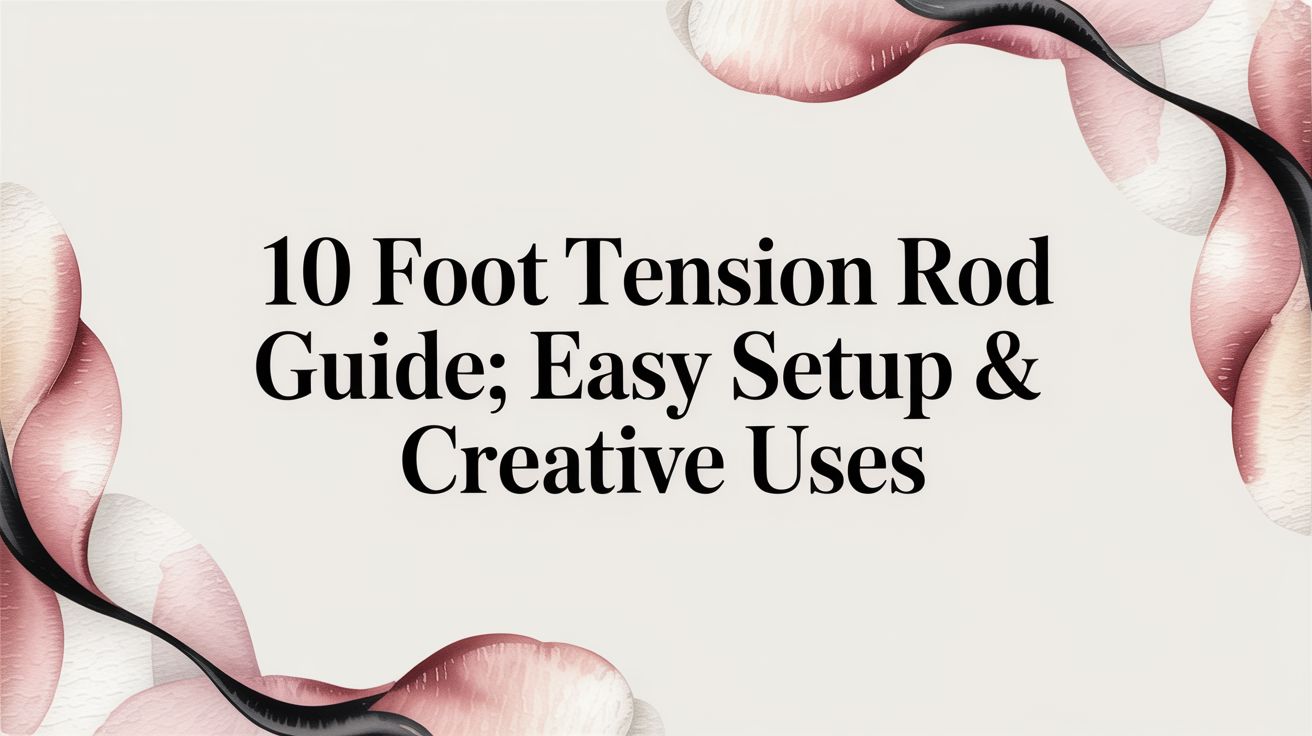10 Foot Tension Rod Guide: Easy Setup & Creative Uses
