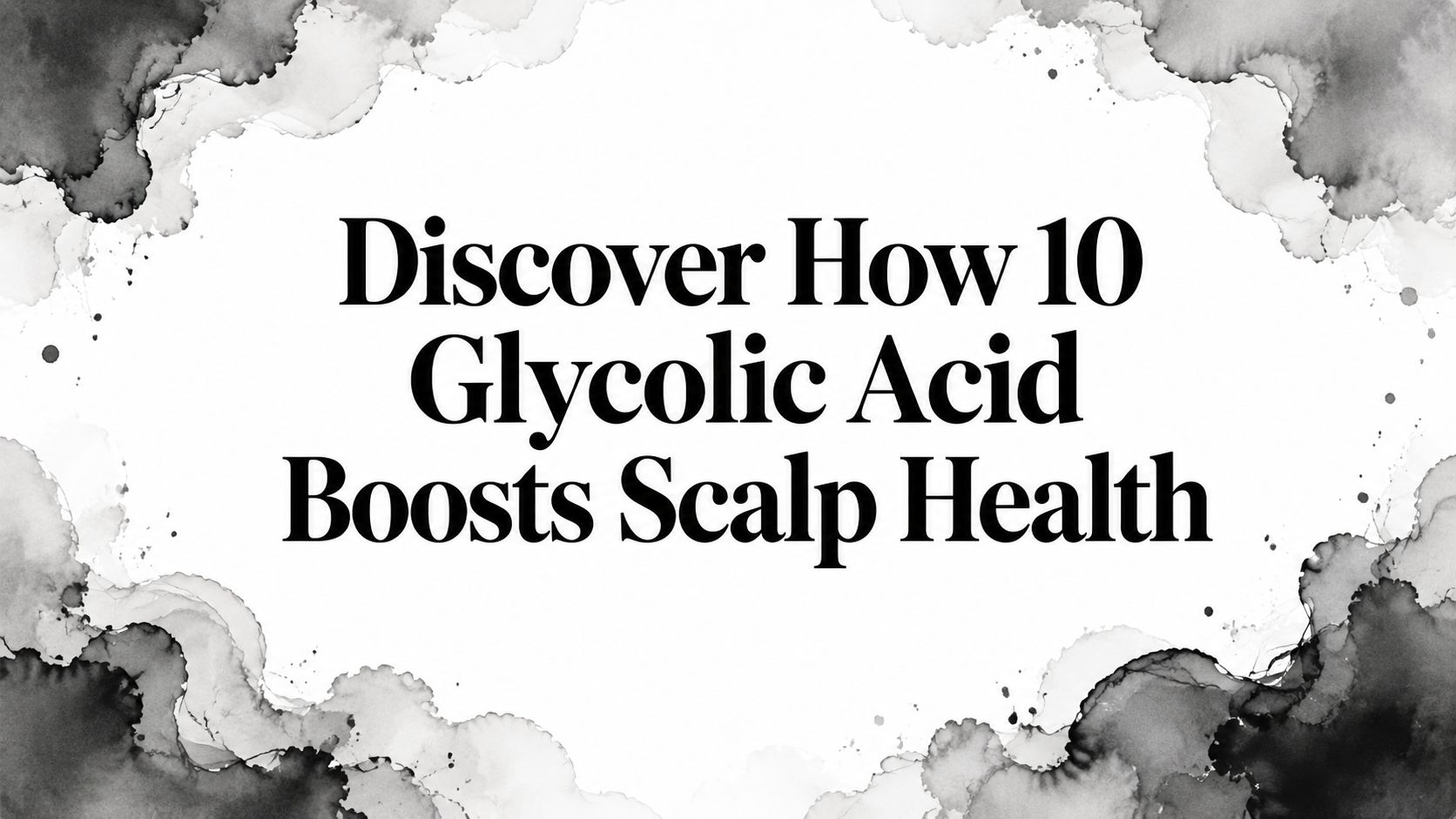 Discover How 10 Glycolic Acid Boosts Scalp Health