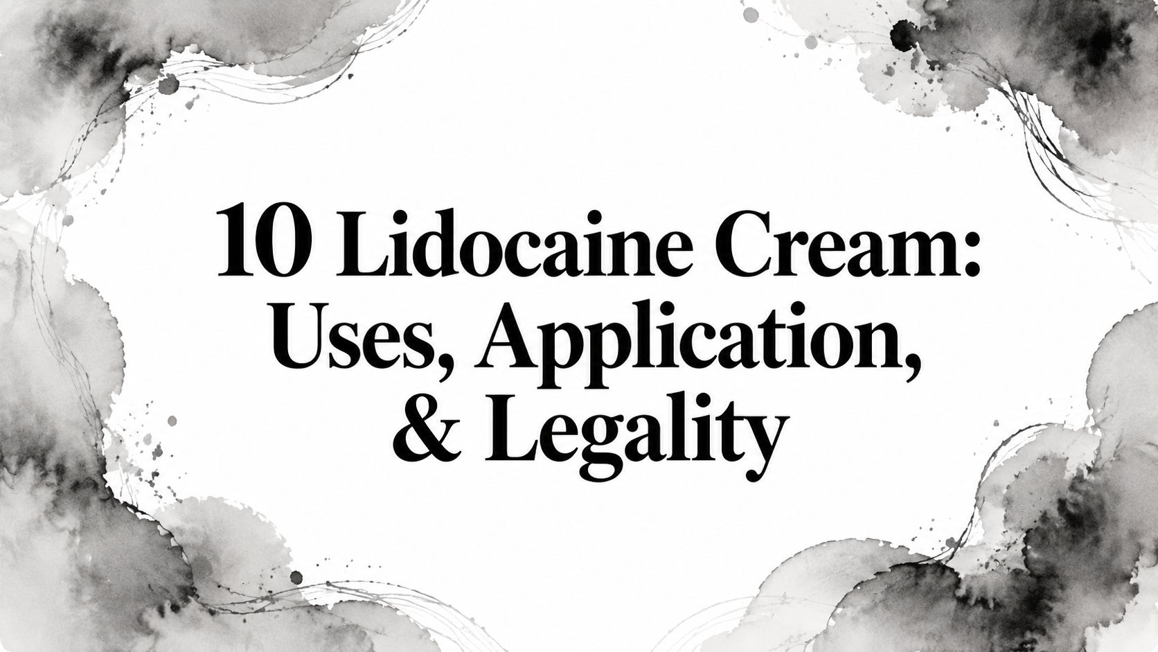 10 Lidocaine Cream: Uses, Application, & Legality