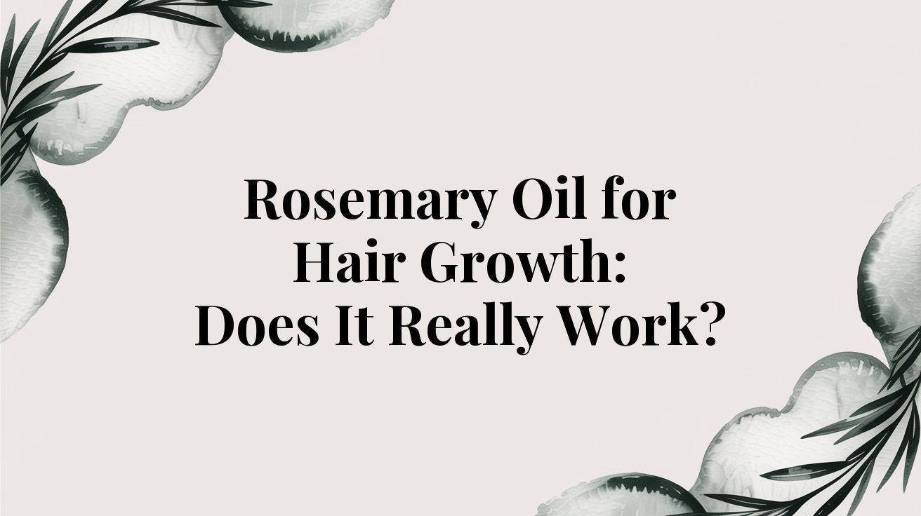Title card: Rosemary Oil for Hair Growth, Does It Really Work