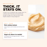 Rich, buttery hair mask texture with argan oil, melts into the hair