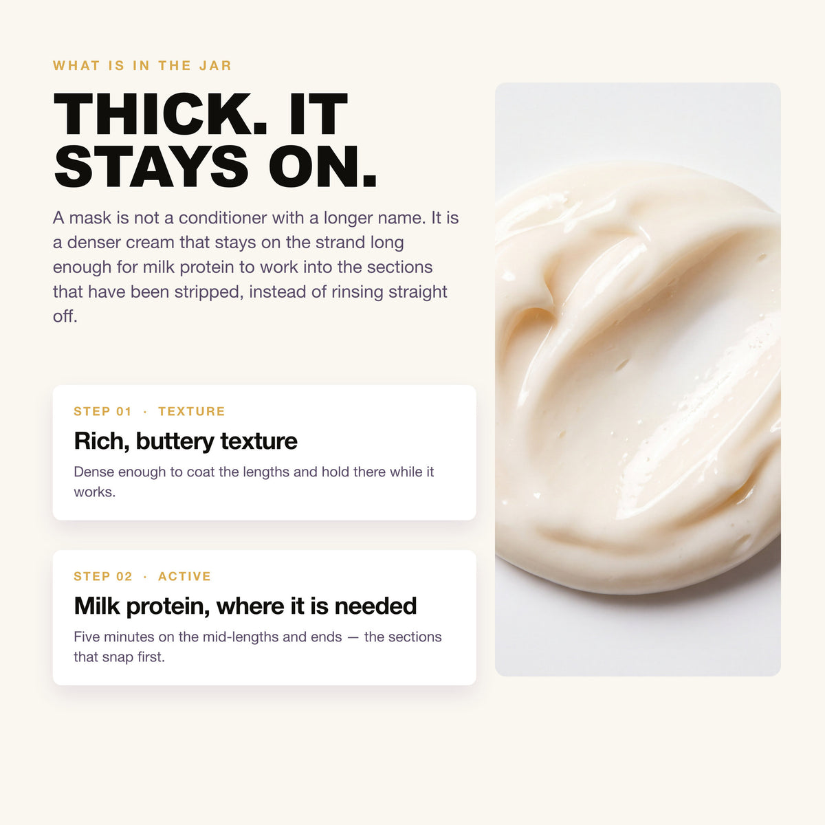 Rich, buttery hair mask texture with milk protein, melts into the hair
