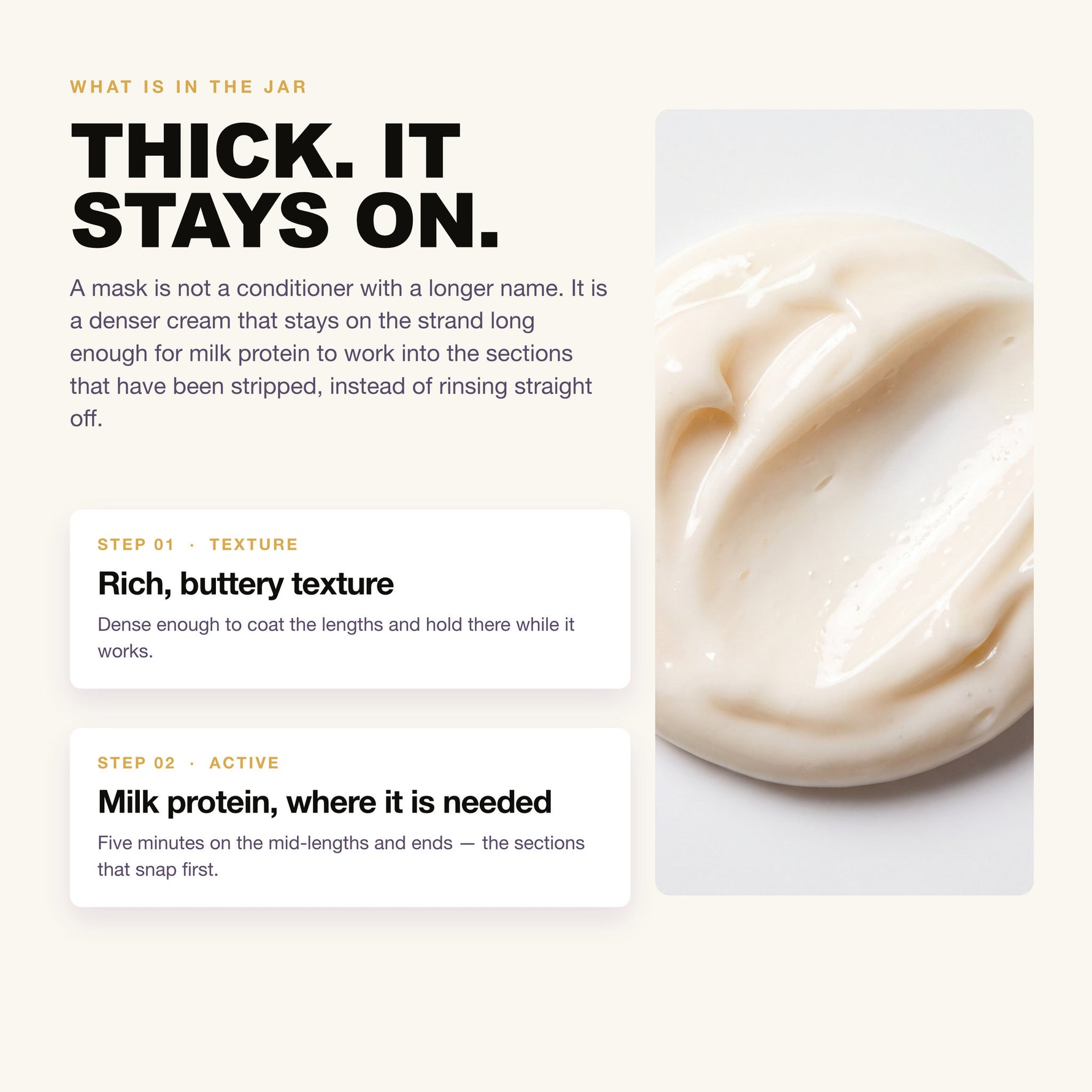 Rich, buttery hair mask texture with milk protein, melts into the hair