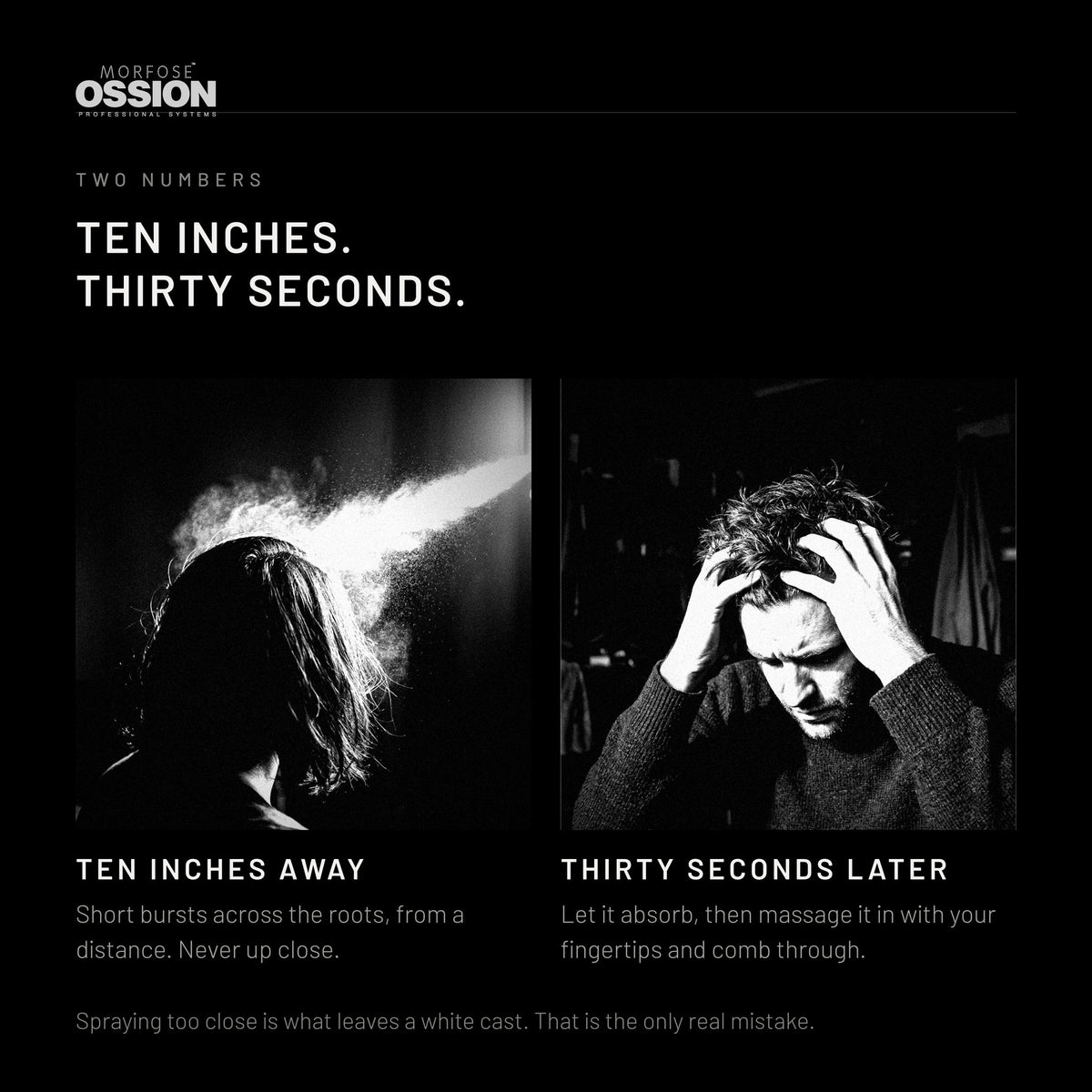 Ossion Dry Shampoo: ten inches away, then thirty seconds before working it in