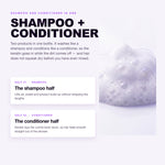 Two in one: the shampoo half and the conditioner half