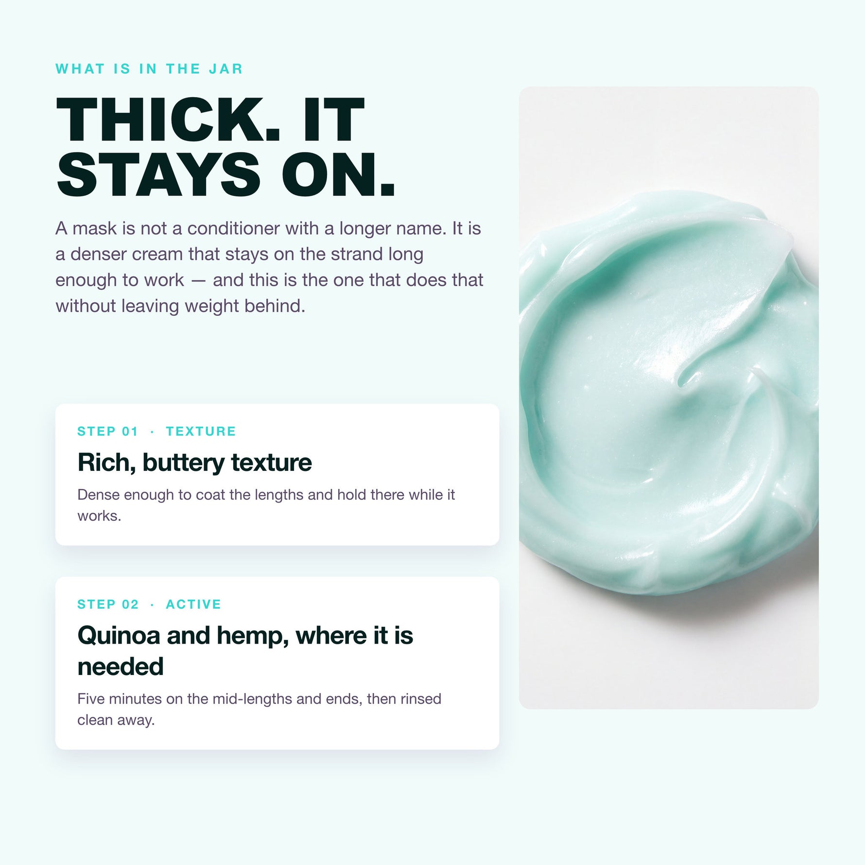 Rich, buttery hair mask texture with quinoa and hemp protein, melts into the hair